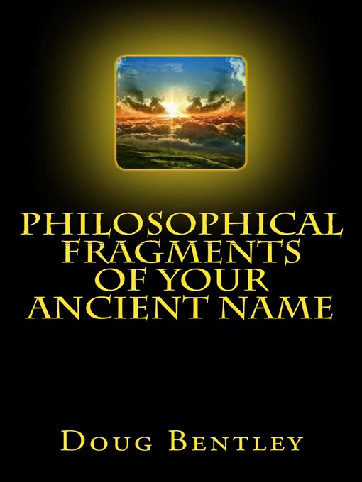 Title details for Philosophical Fragments of Your Ancient Name by Doug Bentley - Available